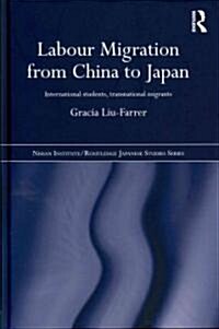 Labour Migration from China to Japan : International Students, Transnational Migrants (Hardcover)