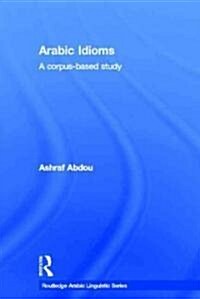 Arabic Idioms : A Corpus Based Study (Hardcover)
