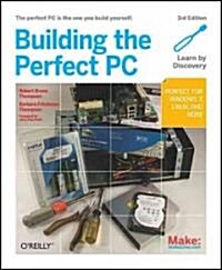 Building the Perfect PC: The Perfect PC Is the One You Build Yourself (Paperback, 3)