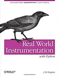 Real World Instrumentation with Python: Automated Data Acquisition and Control Systems (Paperback)