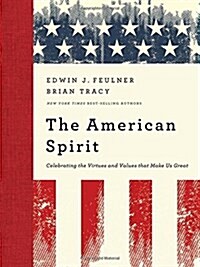 The American Spirit: Celebrating the Virtues and Values That Make Us Great (Hardcover)