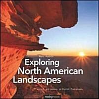 Exploring North American Landscapes: Visions and Lessons in Digital Photography (Paperback)