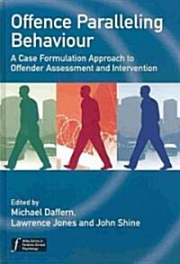 Offence Paralleling Behaviour: A Case Formulation Approach to Offender Assessment and Intervention (Hardcover)