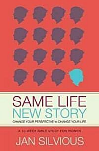 Same Life, New Story: Change Your Perspective to Change Your Life (Paperback)