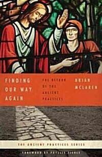 Finding Our Way Again: The Return of the Ancient Practices (Paperback)