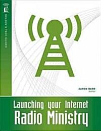 Launching Your Internet Radio Ministry (Paperback)