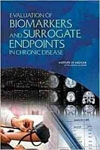 Evaluation of Biomarkers and Surrogate Endpoints in Chronic Disease (Paperback)