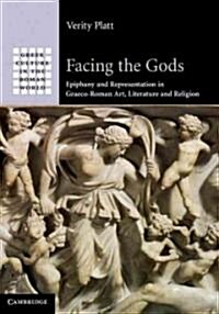 Facing the Gods : Epiphany and Representation in Graeco-Roman Art, Literature and Religion (Hardcover)