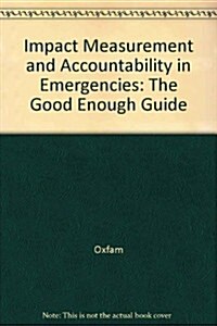 Impact Measurement and Accountability in Emergencies (Arabic) : The Good Enough Guide (Paperback)