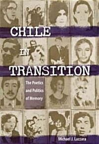 Chile in Transition: The Poetics and Politics of Memory (Paperback)