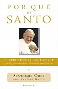 Por Que Es Santo: El Verdadero Juan Pablo II, Por el Postulador de la Causa de su Beatificacion = It Is Holy                                           (Hardcover)