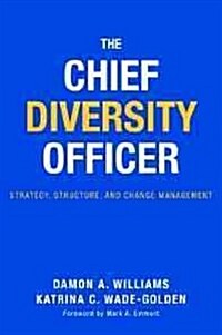 The Chief Diversity Officer: Strategy, Structure, and Change Management (Hardcover)