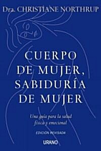 Cuerpo de Mujer, Sabiduria de Mujer: Una Guia Para la Salud Fisica y Emocional = Womens Bodies, Womens Wisdom (Paperback, Revised)