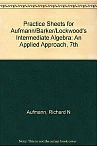 Intermediate Algebra: an Applied Approach Practice Sheets (CD-ROM, 7th)
