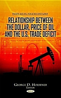 Relationship Between the Dollar, Price of Oil & the U.S. Trade Deficit (Hardcover, UK)