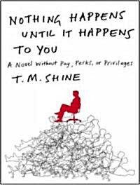 Nothing Happens Until It Happens to You: A Novel Without Pay, Perks, or Privileges (MP3 CD)