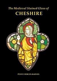 The Medieval Stained Glass of Cheshire (Hardcover)