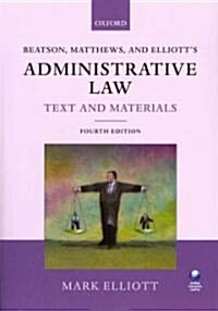 Beatson, Matthews and Elliotts Administrative Law Text and Materials (Paperback, 4 Rev ed)