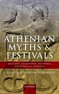 Athenian Myths and Festivals : Aglauros, Erechtheus, Plynteria, Panathenaia, Dionysia (Hardcover)