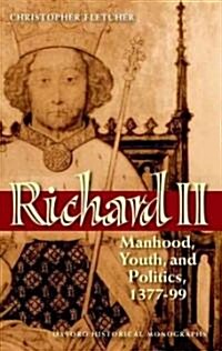 Richard II : Manhood, Youth, and Politics 1377-99 (Paperback)