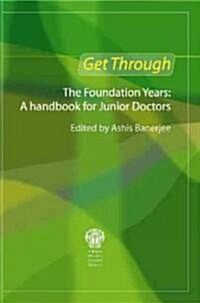 Get Through the Foundation Years: A handbook for junior doctors (Paperback)