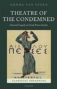 Theatre of the Condemned : Classical Tragedy on Greek Prison Islands (Hardcover)