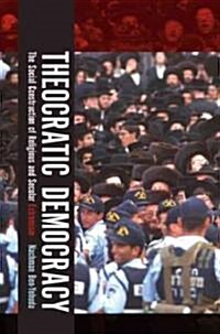 Theocratic Democracy: The Social Construction of Religious and Secular Extremism (Hardcover)