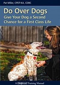 Do Over Dogs: Give Your Dog a Second Chance for a First Class Life (Paperback)