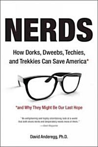 Nerds: How Dorks, Dweebs, Techies, and Trekkies Can Save America and Why They Might Be Our Last Hope (Paperback, Revised)
