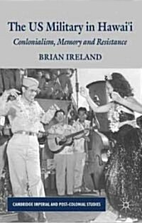 The US Military in Hawaii : Colonialism, Memory and Resistance (Hardcover)