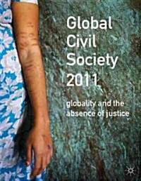 Global Civil Society 2011 : Globality and the Absence of Justice (Paperback)