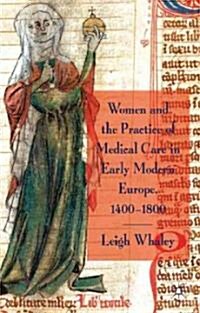 Women and the Practice of Medical Care in Early Modern Europe, 1400-1800 (Hardcover)