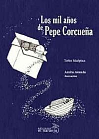 Los mil anos de Pepe Corcuena / The Thousand Years of Pepe Corcuena (Paperback)