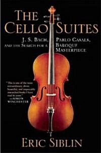 The Cello Suites: J. S. Bach, Pablo Casals, and the Search for a Baroque Masterpiece (Paperback)