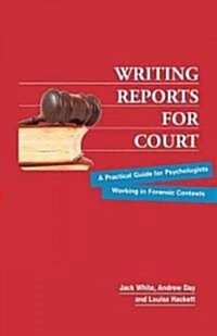 Writing Reports for Court: A Practical Guide for Psychologists Working in Forensic Contexts (Paperback, General)