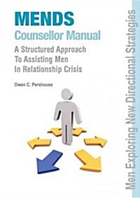 Mends Counsellor Manual: A Structured Approach to Assisting Men in Relationship Crisis (Paperback, General)