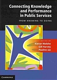 Connecting Knowledge and Performance in Public Services : From Knowing to Doing (Hardcover)