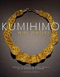 Kumihimo Wire Jewelry: Essential Techniques and 20 Jewelry Projects for the Japanese Art of Braiding (Paperback)