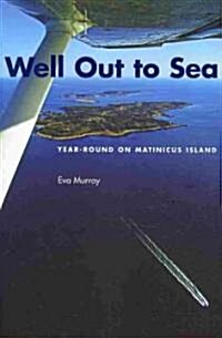 Well Out to Sea: Year-Round on Matinicus Island (Paperback)