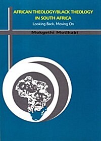African Theology/Black Theology in South Africa: Looking Back, Moving on (Paperback)