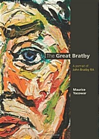 The Great Bratby : A Portrait of John Bratby RA (Hardcover)