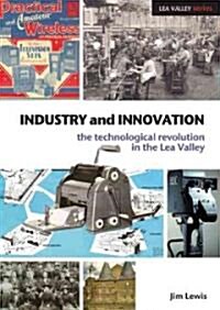 Industry and Innovation : The Technological Revolution in the Lea Valley (Paperback)