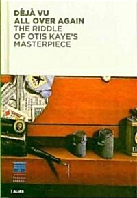 Deja Vu All Over Again: The Riddle of Otis Kayes Masterpiece (Hardcover)