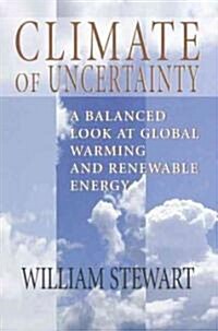 Climate of Uncertainty: A Balanced Look at Global Warming and Renewable Energy (Paperback)