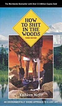 How to Shit in the Woods, 3rd Edition: An Environmentally Sound Approach to a Lost Art (Paperback, 3)