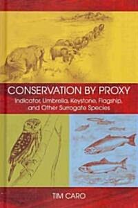 Conservation by Proxy: Indicator, Umbrella, Keystone, Flagship, and Other Surrogate Species (Hardcover, 2, None)