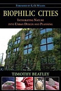 Biophilic Cities: Integrating Nature Into Urban Design and Planning (Hardcover)