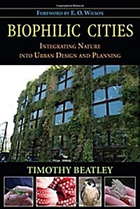 Biophilic Cities: Integrating Nature Into Urban Design and Planning (Paperback)