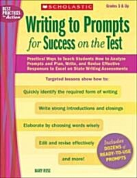 Writing to Prompts for Success on the Test: Practical Ways to Teach Students How to Analyze Prompts and Plan, Write, and Revise Effective Responses to (Paperback)