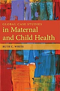 Global Case Studies in Maternal and Child Health (Paperback)